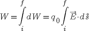 $W=\int_i^f dW = q_0 \int_i^f \vec{E} \cdot d\vec{s}$